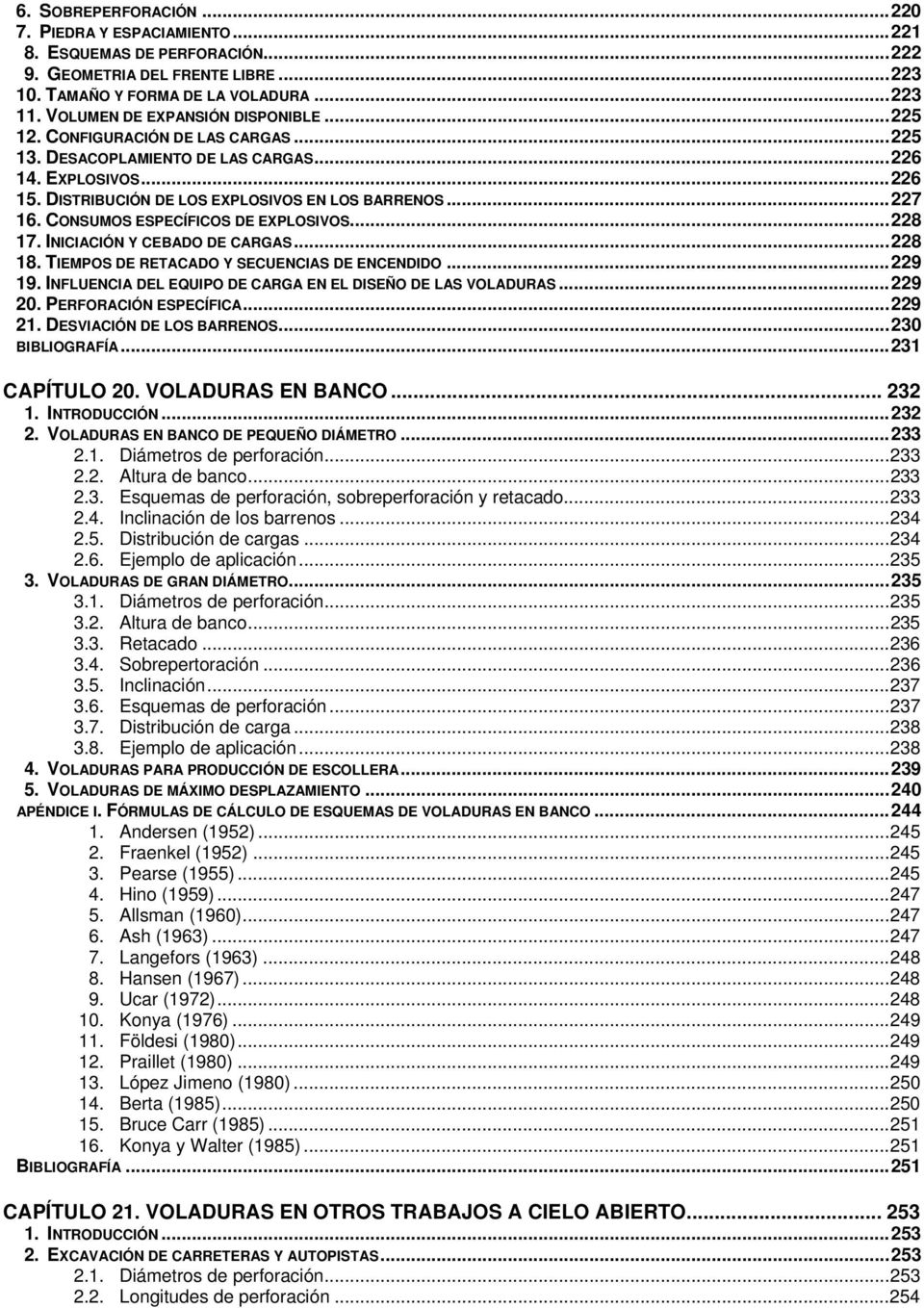 CONSUMOS ESPECÍFICOS DE EXPLOSIVOS...228 17. INICIACIÓN Y CEBADO DE CARGAS...228 18. TIEMPOS DE RETACADO Y SECUENCIAS DE ENCENDIDO...229 19.