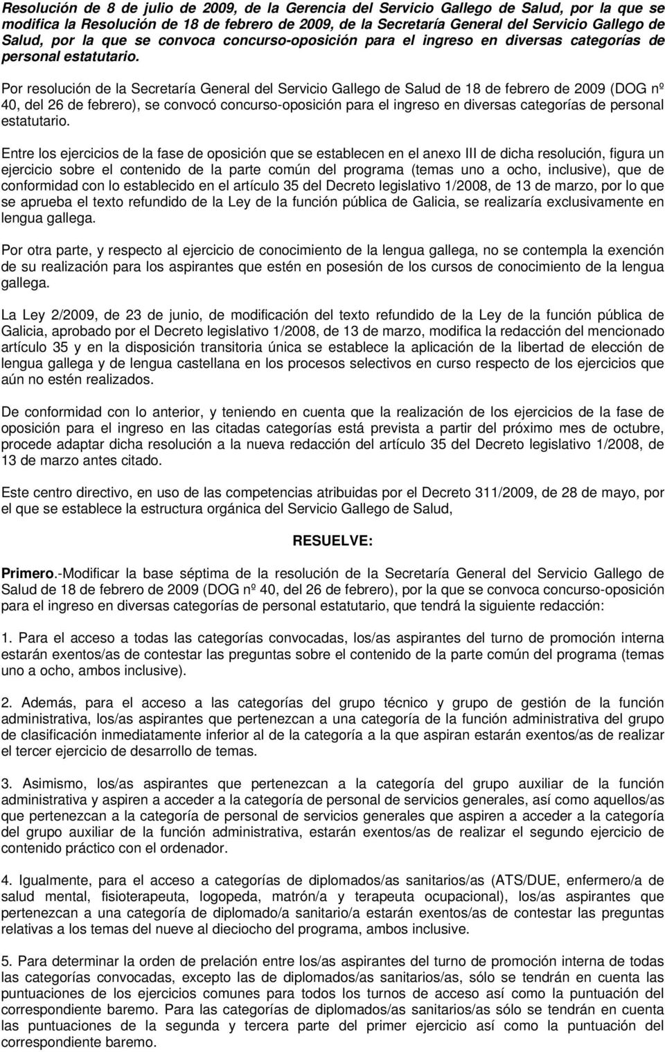 Por resolución de la Secretaría General del Servicio Gallego de Salud de 18 de febrero de 2009 (DOG nº 40, del 26 de febrero), se convocó concurso-oposición para el ingreso en diversas categorías de