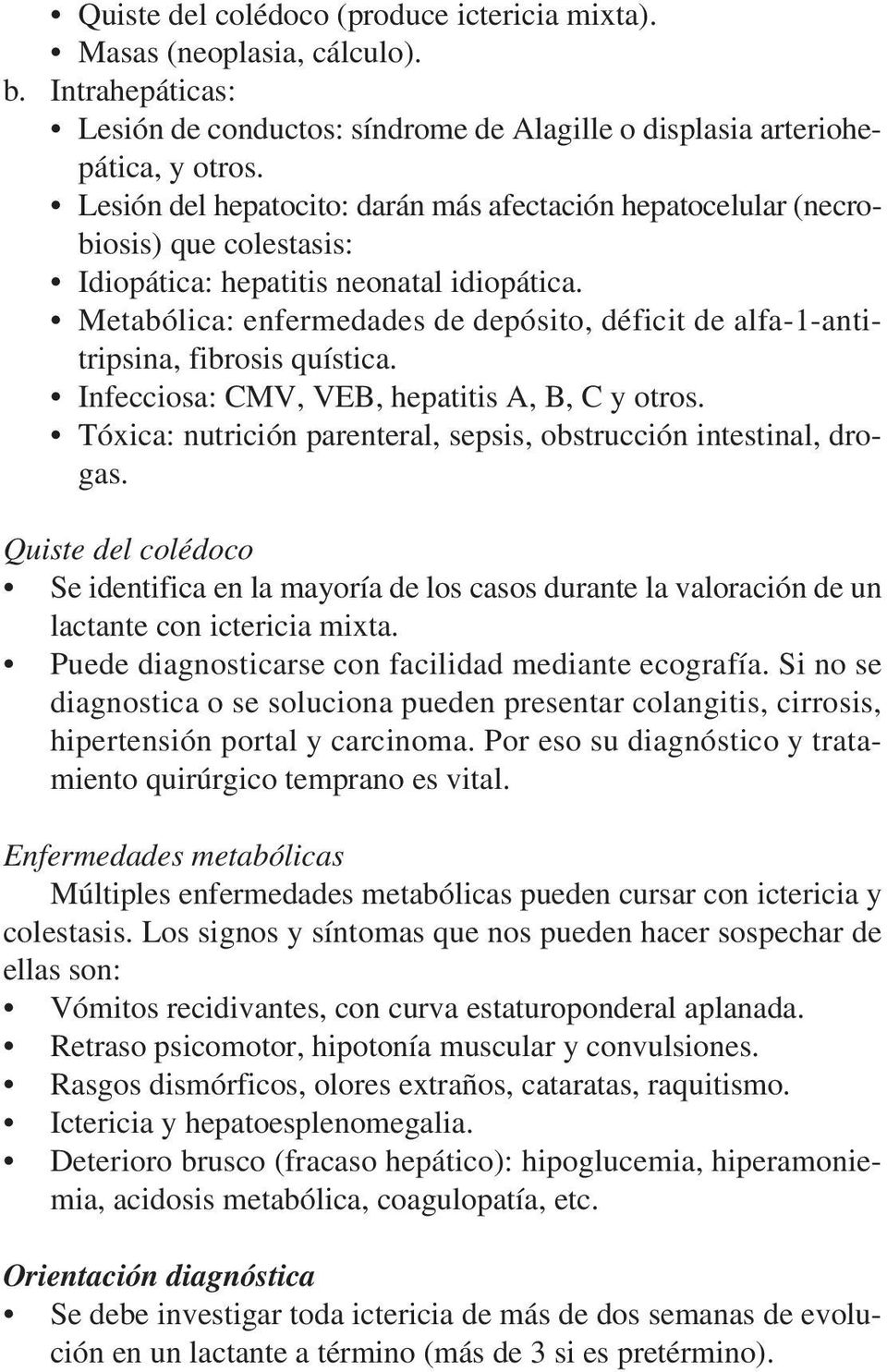 Metabólica: enfermedades de depósito, déficit de alfa-1-antitripsina, fibrosis quística. Infecciosa: CMV, VEB, hepatitis A, B, C y otros.