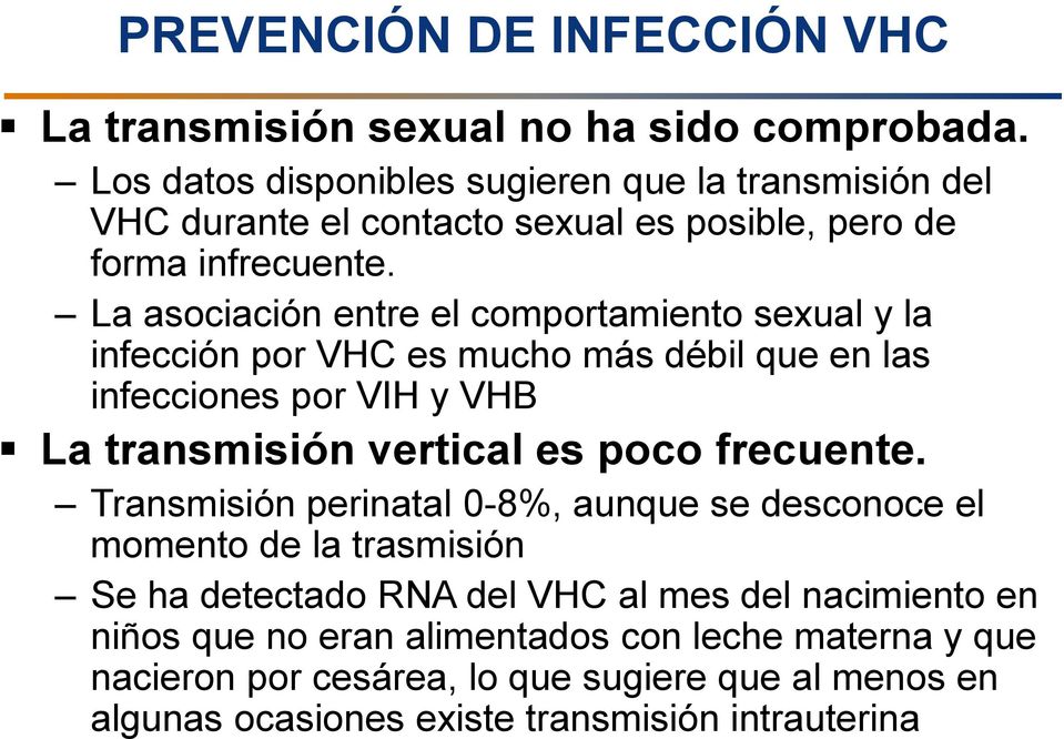 La asociación entre el comportamiento sexual y la infección por VHC es mucho más débil que en las infecciones por VIH y VHB La transmisión vertical es poco