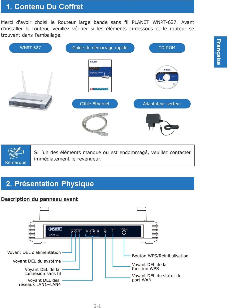 WNRT-627 Guide de démarrage rapide CD-ROM Française Câble Ethernet Adaptateur secteur Remarque Si l un des éléments manque ou est endommagé, veuillez contacter immédiatement le