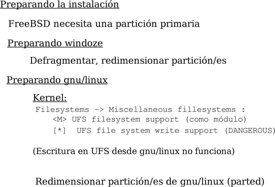 Miscellaneous fillesystems : <M> UFS filesystem support (como módulo) [*] UFS file system write
