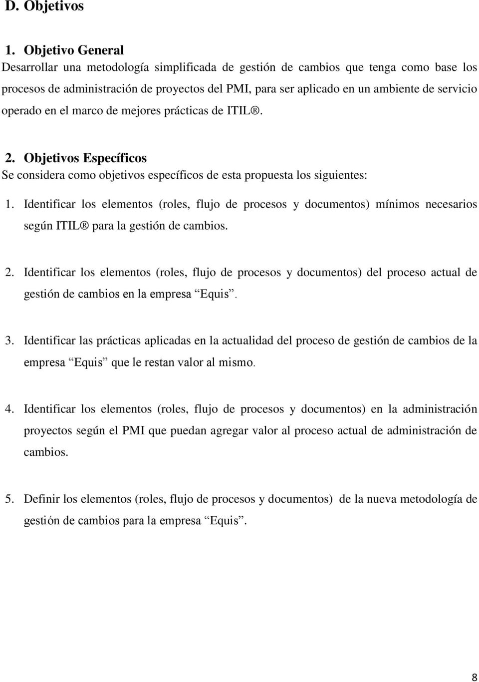 operado en el marco de mejores prácticas de ITIL. 2. Objetivos Específicos Se considera como objetivos específicos de esta propuesta los siguientes: 1.