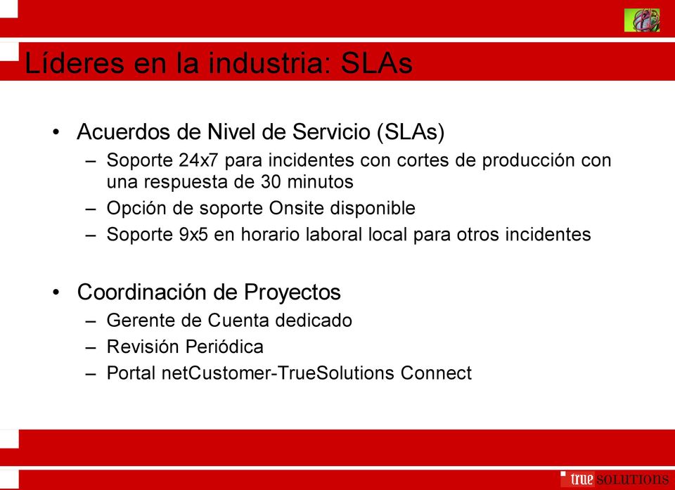 Onsite disponible Soporte 9x5 en horario laboral local para otros incidentes Coordinación