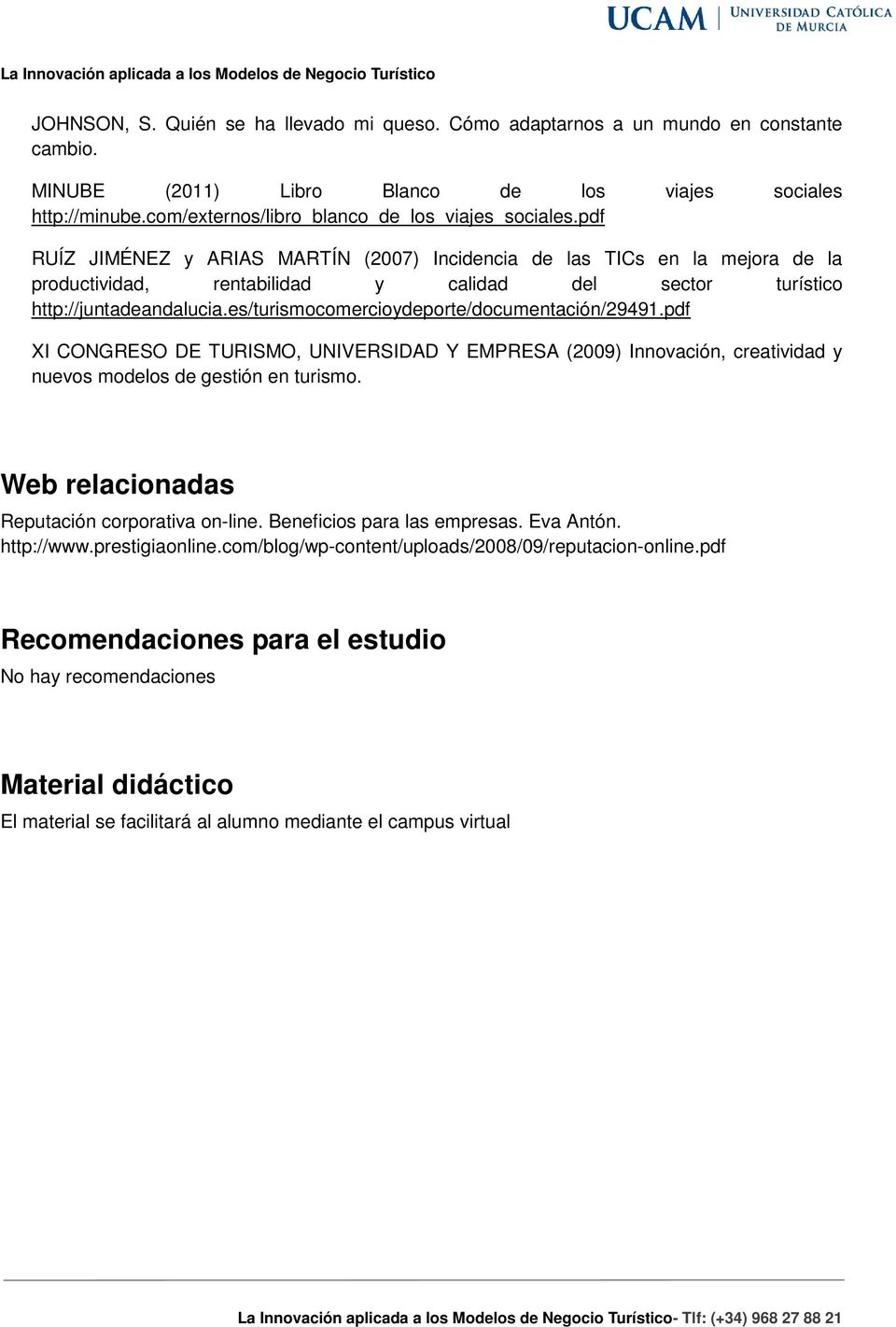 pdf RUÍZ JIMÉNEZ y ARIAS MARTÍN (2007) Incidencia de las TICs en la mejora de la productividad, rentabilidad y calidad del sector turístico http://juntadeandalucia.