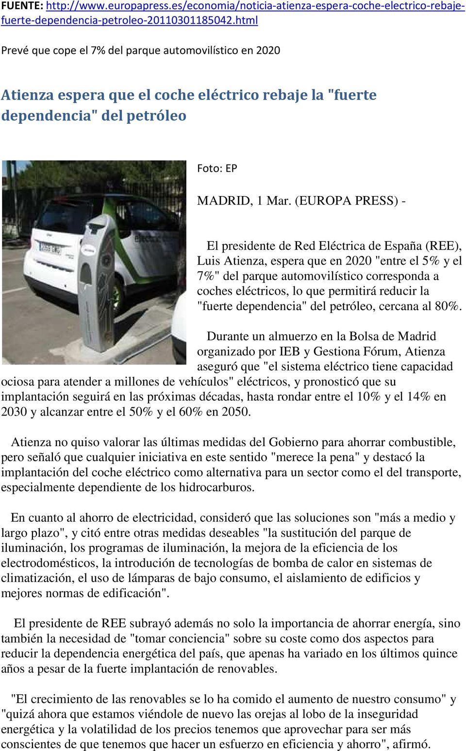 (EUROPA PRESS) - El presidente de Red Eléctrica de España (REE), Luis Atienza, espera que en 2020 "entre el 5% y el 7%" del parque automovilístico corresponda a coches eléctricos, lo que permitirá