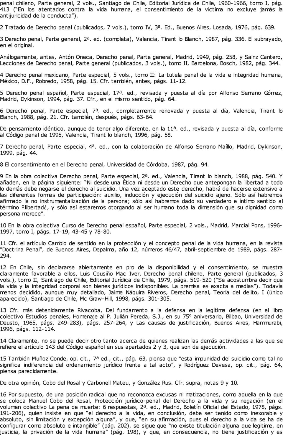 , Buenos Aires, Losada, 1976, pág. 639. 3 Derecho penal, Parte general, 2ª. ed. (completa), Valencia, Tirant lo Blanch, 1987, pág. 336. El subrayado, en el original.