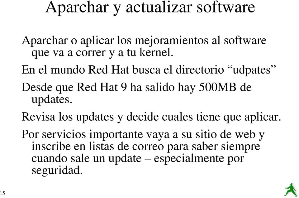 En el mundo Red Hat busca el directorio udpates Desde que Red Hat 9 ha salido hay 500MB de updates.