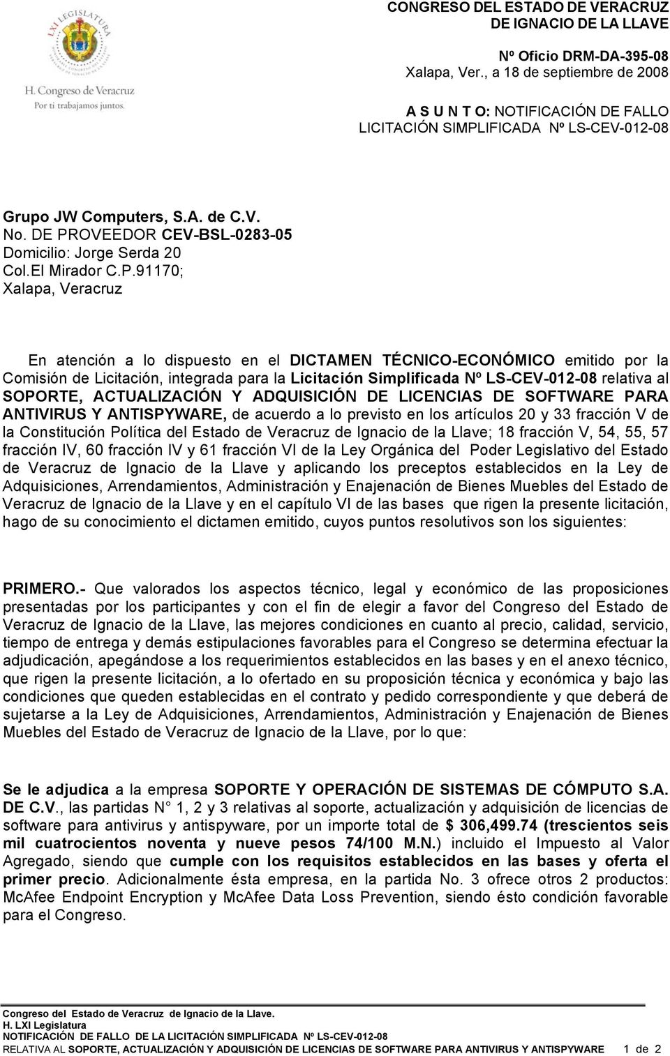 91170; Xalapa, Veracruz En atención a lo dispuesto en el DICTAMEN TÉCNICO-ECONÓMICO emitido por la Comisión de Licitación, integrada para la Licitación Simplificada Nº LS-CEV-012-08 relativa al