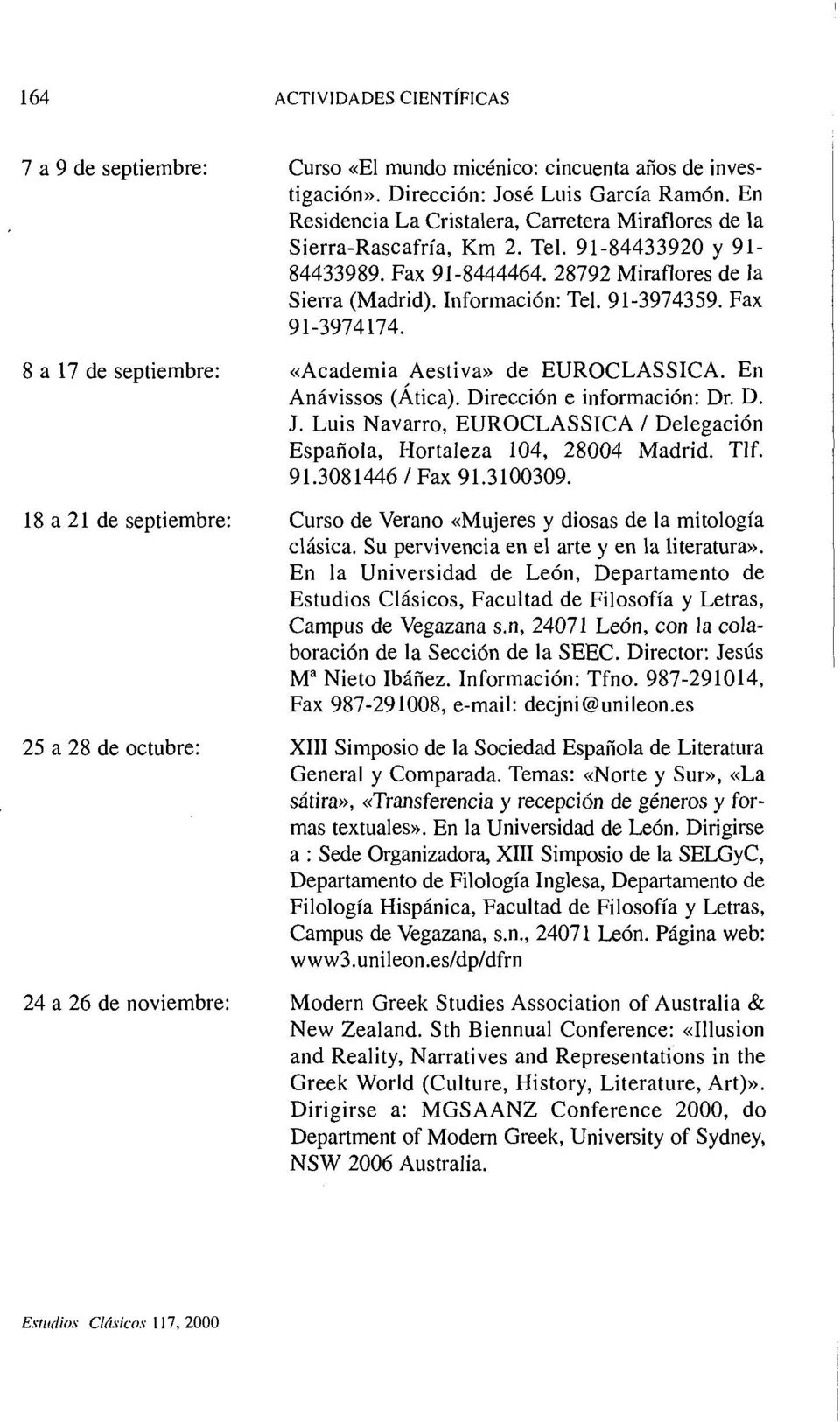 En Anávissos (Ática). Dirección e información: Dr. D. J. Luis Navarro, EUROCLASSICA 1 Delegación Española, Hortaleza 104, 28004 Madrid. Tlf. 91.3081446 1 Fax 91.3100309.