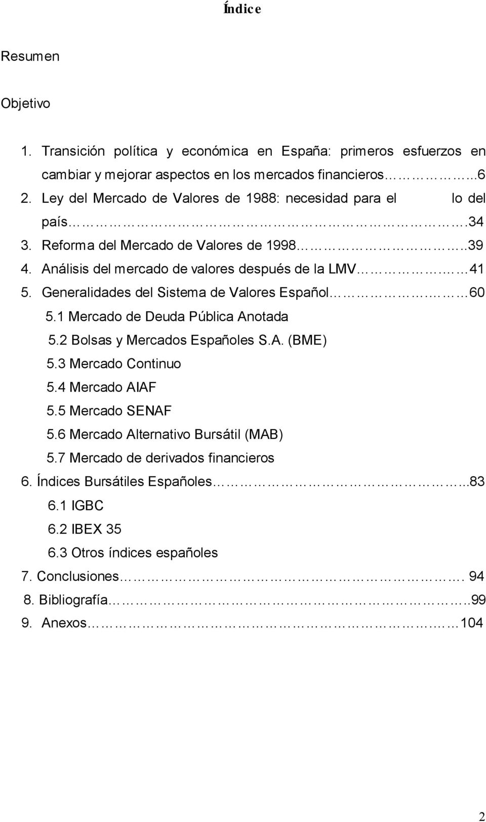 Generalidades del Sistema de Valores Español. 60 5.1 Mercado de Deuda Pública Anotada 5.2 Bolsas y Mercados Españoles S.A. (BME) 5.3 Mercado Continuo 5.4 Mercado AIAF 5.