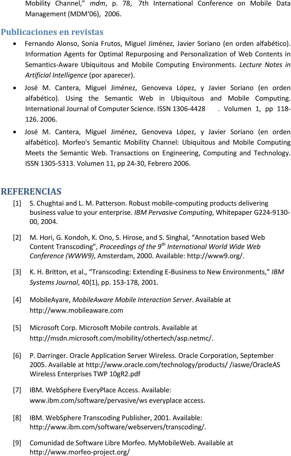 Information Agents for Optimal Repurposing and Personalization of Web Contents in Semantics Aware Ubiquitous and Mobile Computing Environments. Lecture Notes in Artificial Intelligence (por aparecer).