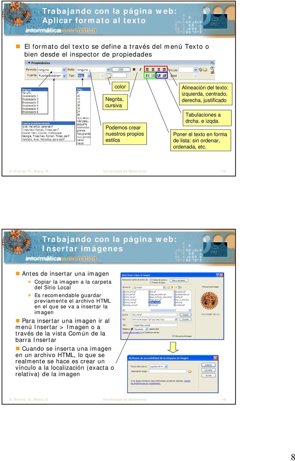 Universidad de Salamanca -15- Trabajando con la página web: Insertar imágenes Antes de insertar una imagen Copiar la imagen a la carpeta del Sitio Local Es recomendable guardar previamente el archivo