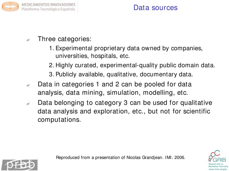 Data in categories 1 and 2 can be pooled for data analysis, data mining, simulation, modelling, etc.