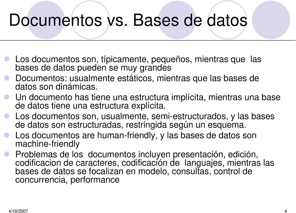 dinámicas. Un documento has tiene una estructura implícita, mientras una base de datos tiene una estructura explícita.