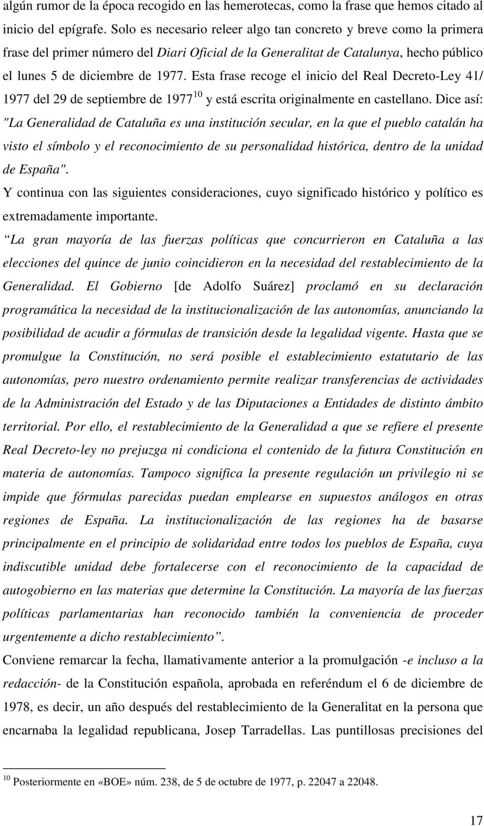 Esta frase recoge el inicio del Real Decreto-Ley 41/ 1977 del 29 de septiembre de 1977 10 y está escrita originalmente en castellano.