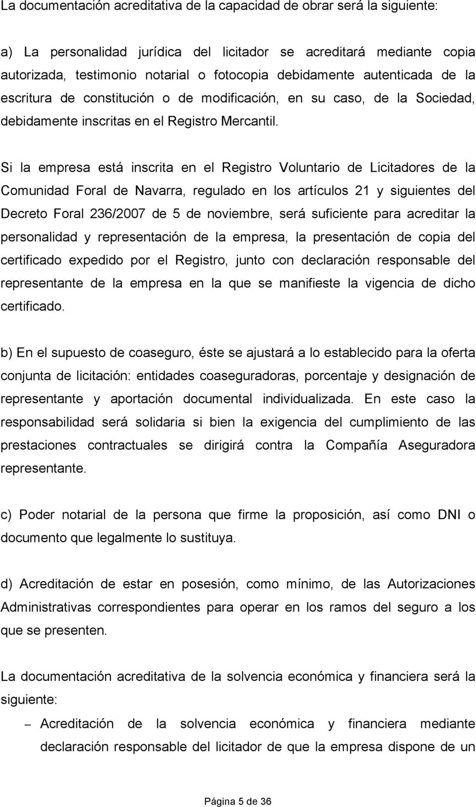 Si la empresa está inscrita en el Registro Voluntario de Licitadores de la Comunidad Foral de Navarra, regulado en los artículos 21 y siguientes del Decreto Foral 236/2007 de 5 de noviembre, será