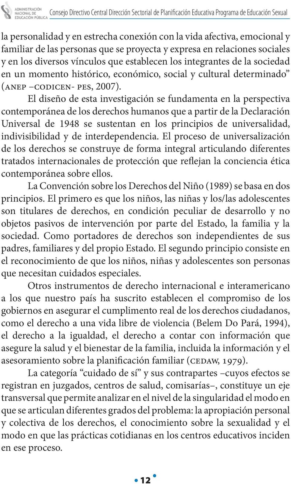 económico, social y cultural determinado (anep codicen- pes, 2007).