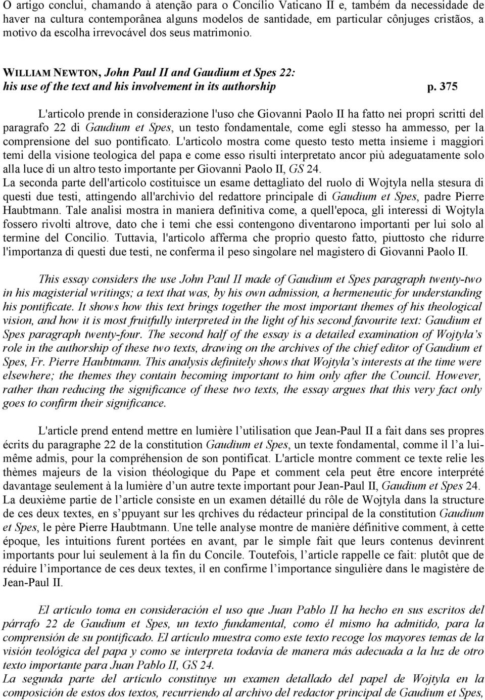 375 L'articolo prende in considerazione l'uso che Giovanni Paolo II ha fatto nei propri scritti del paragrafo 22 di Gaudium et Spes, un testo fondamentale, come egli stesso ha ammesso, per la