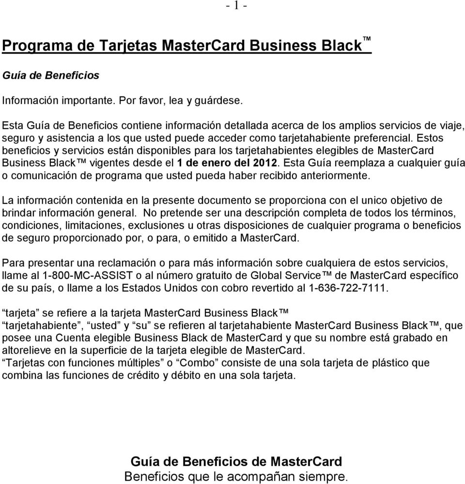 Estos beneficios y servicios están disponibles para los tarjetahabientes elegibles de MasterCard Business Black vigentes desde el 1 de enero del 2012.