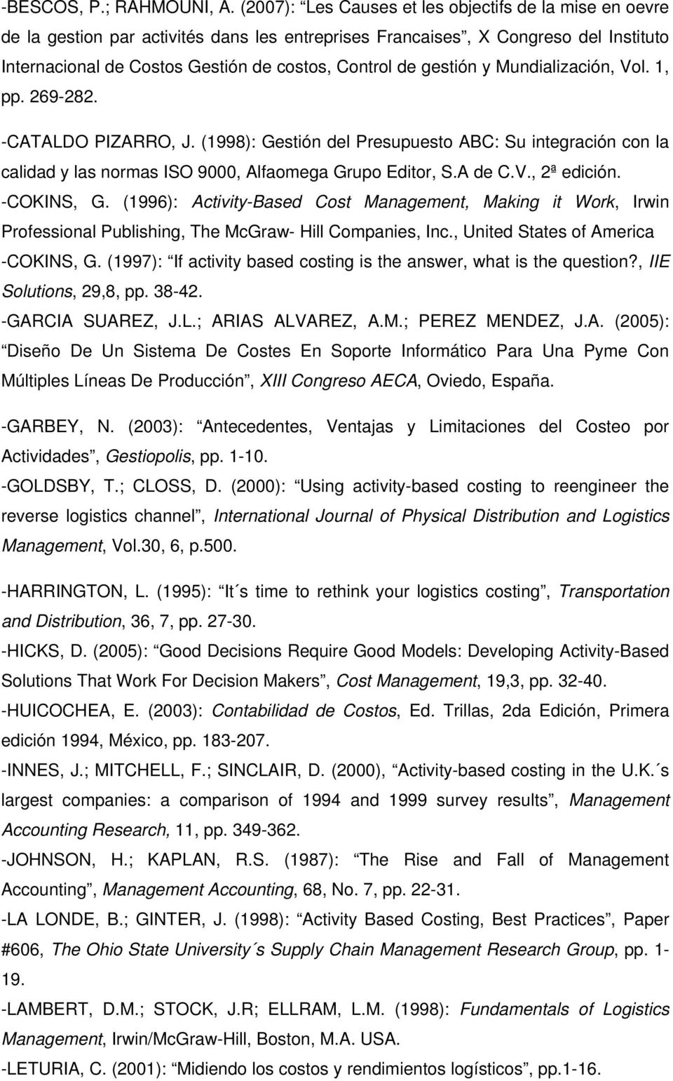 gestión y Mundialización, Vol. 1, pp. 269-282. -CATALDO PIZARRO, J. (1998): Gestión del Presupuesto ABC: Su integración con la calidad y las normas ISO 9000, Alfaomega Grupo Editor, S.A de C.V., 2ª edición.