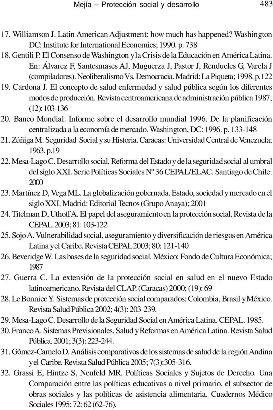 Neoliberalismo Vs. Democracia. Madrid: La Piqueta; 1998. p.122 19. Cardona J. El concepto de salud enfermedad y salud pública según los diferentes modos de producción.