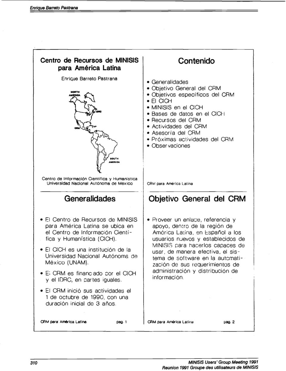 Nacional Autónoma de México Generalidades CRm para América Latina Objetivo General del CRM El Centro de Recursos de MINISIS para América Latina se ubica en el Centro de Información Científica y