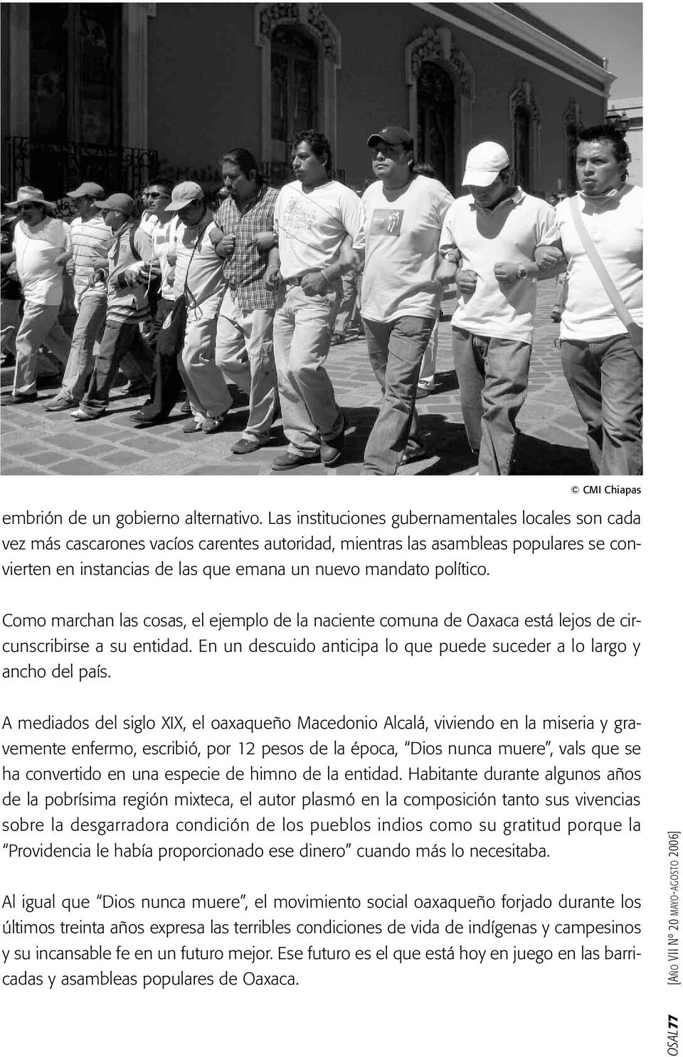 político. Como marchan las cosas, el ejemplo de la naciente comuna de Oaxaca está lejos de circunscribirse a su entidad. En un descuido anticipa lo que puede suceder a lo largo y ancho del país.
