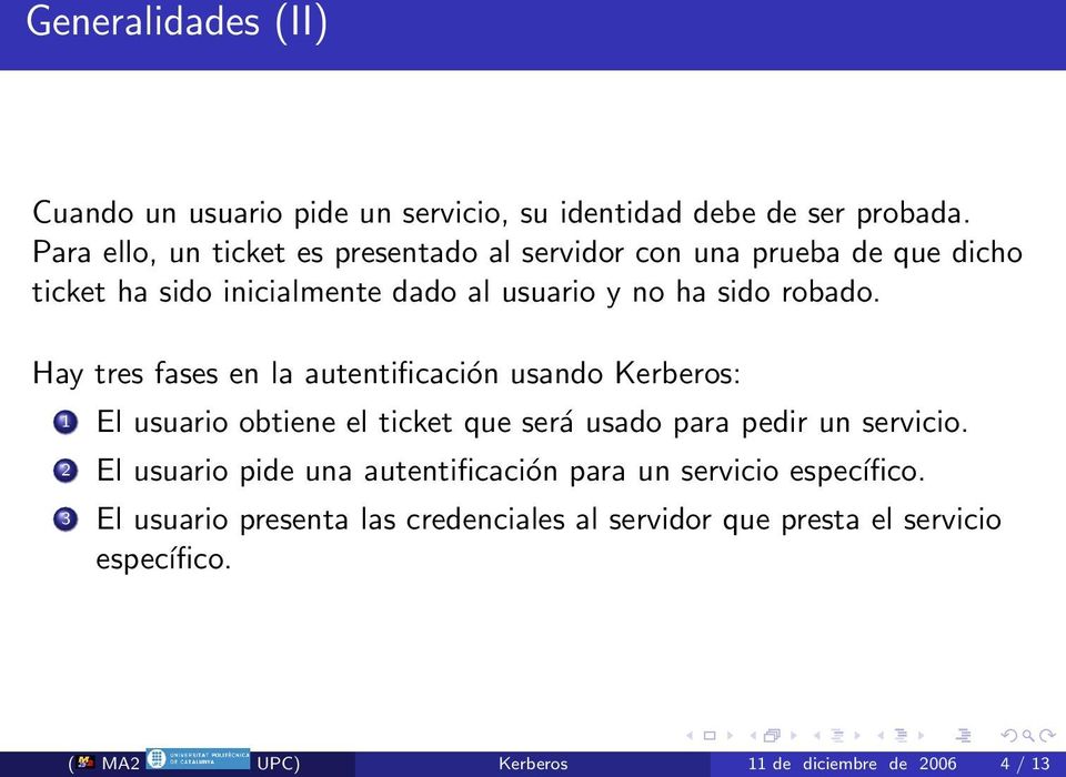 Hay tres fases en la autentificación usando Kerberos: 1 El usuario obtiene el ticket que será usado para pedir un servicio.