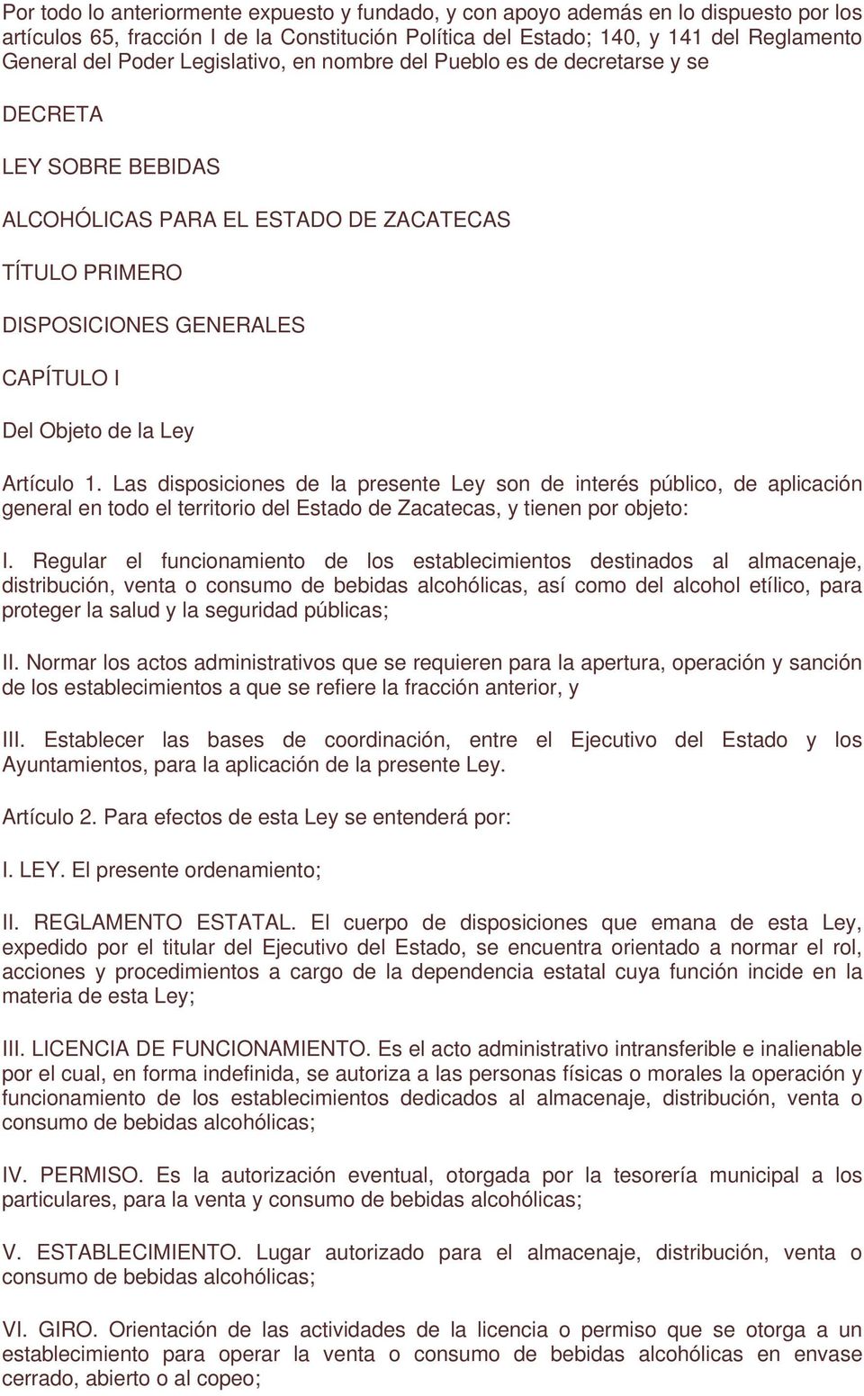 Artículo 1. Las disposiciones de la presente Ley son de interés público, de aplicación general en todo el territorio del Estado de Zacatecas, y tienen por objeto: I.