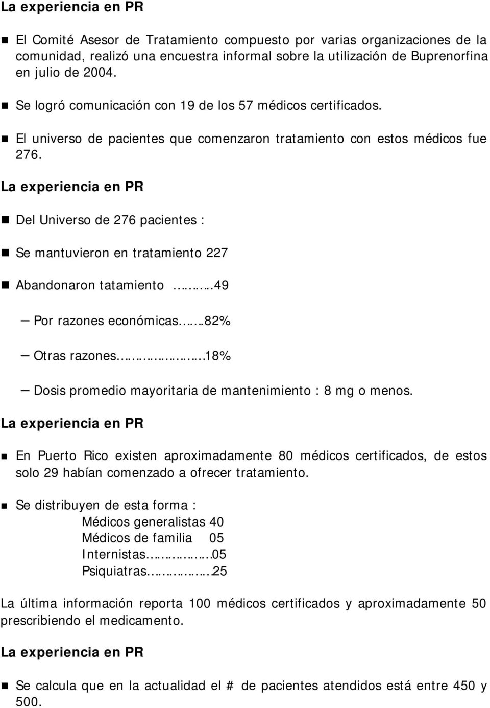 La experiencia en PR Del Universo de 276 pacientes : Se mantuvieron en tratamiento 227 Abandonaron tatamiento..49 Por razones económicas.