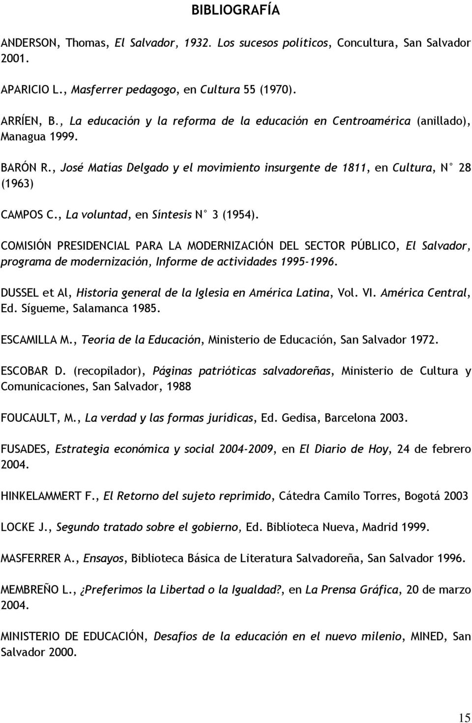 , La voluntad, en Síntesis N 3 (1954). COMISIÓN PRESIDENCIAL PARA LA MODERNIZACIÓN DEL SECTOR PÚBLICO, El Salvador, programa de modernización, Informe de actividades 1995-1996.