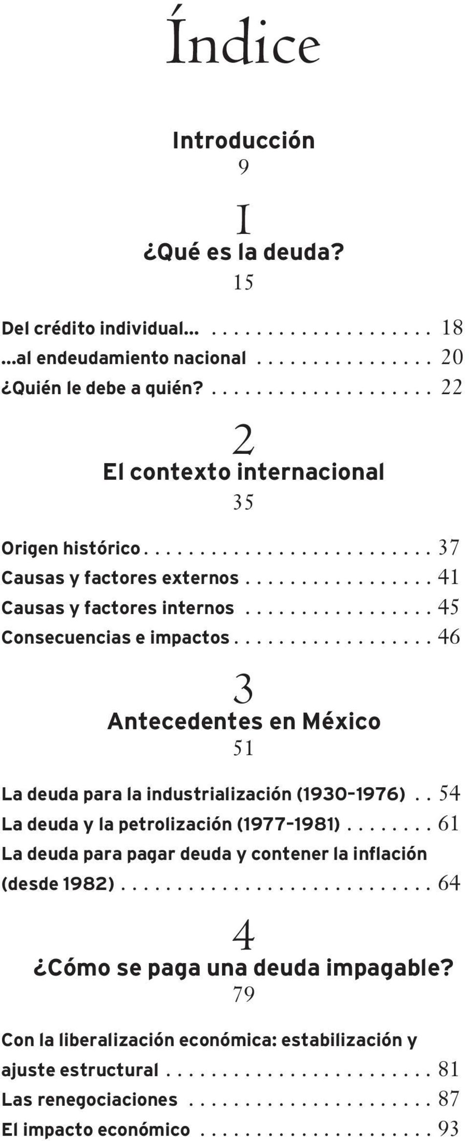 ................ 45 Consecuencias e impactos.................. 46 3 Antecedentes en México 51 La deuda para la industrialización (1930 1976).. 54 La deuda y la petrolización (1977 1981).