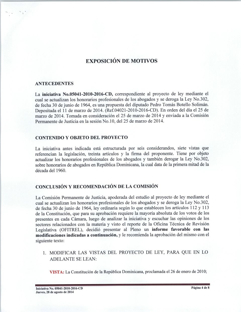302, de fecha 30 de junio de 1964, es una propuestadel diputado Pedro Tomás Botello Solimán. Depositada el 11 de marzo de 2014. (Ref.04021-2010-2016-CD). En orden del día el 25 de marzo de 2014.