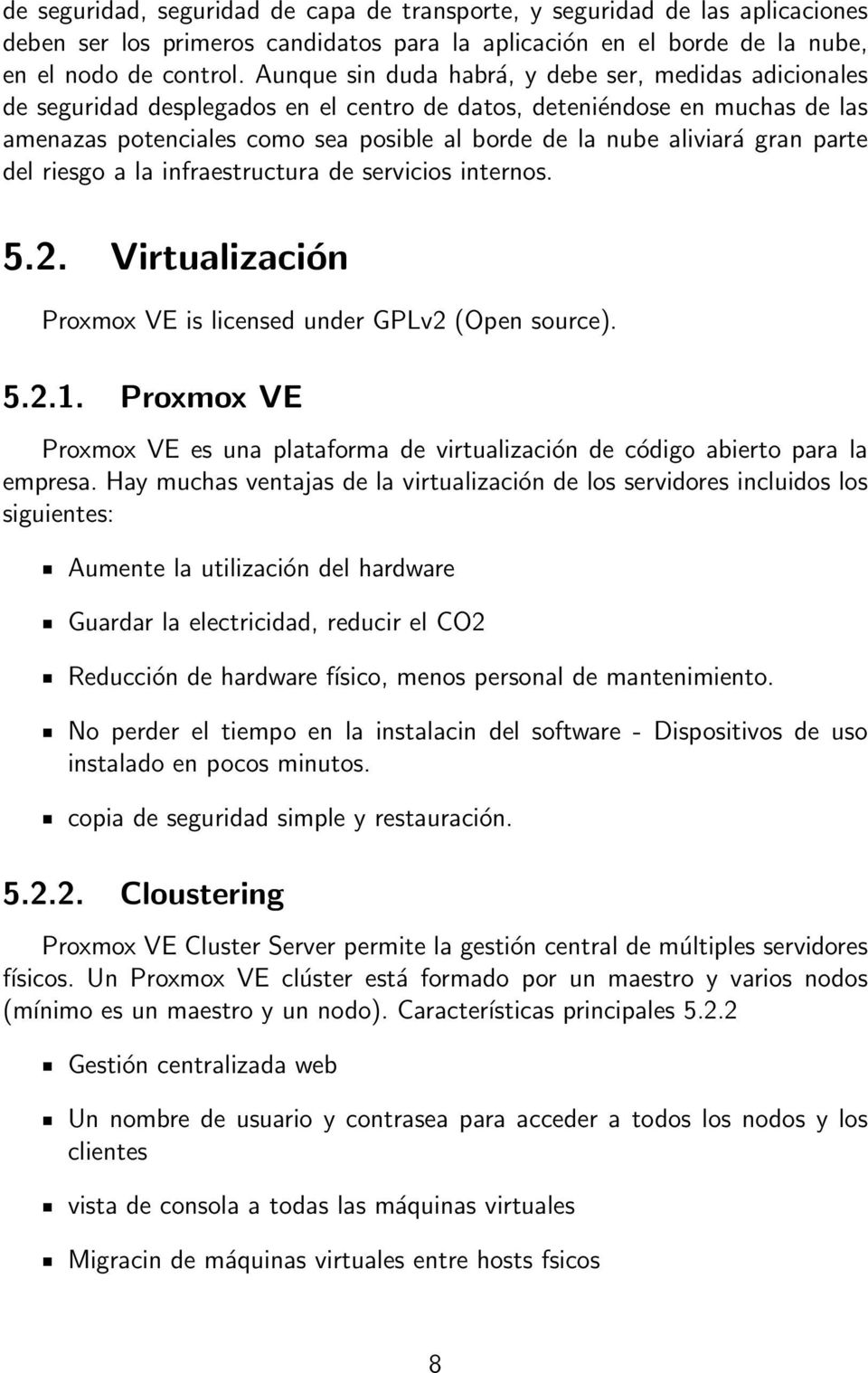 gran parte del riesgo a la infraestructura de servicios internos. 5.2. Virtualización Proxmox VE is licensed under GPLv2 (Open source). 5.2.1.