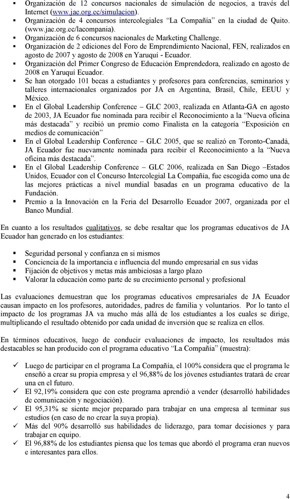 Organización de 2 ediciones del Foro de Emprendimiento Nacional, FEN, realizados en agosto de 2007 y agosto de 2008 en Yaruquí - Ecuador.
