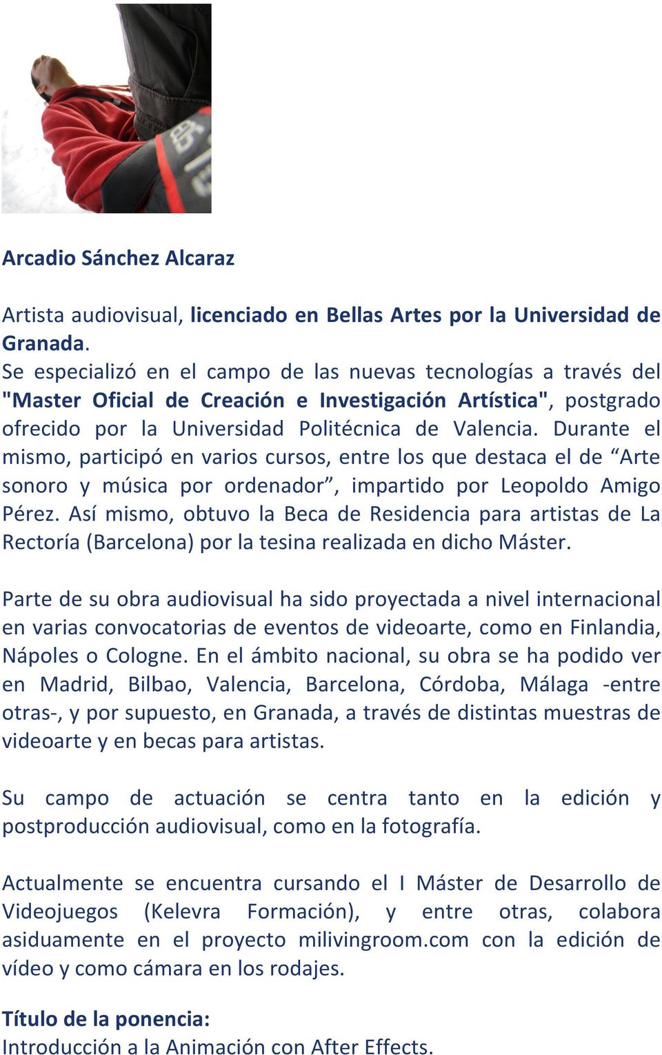 Durante el mismo, participó en varios cursos, entre los que destaca el de Arte sonoro y música por ordenador, impartido por Leopoldo Amigo Pérez.