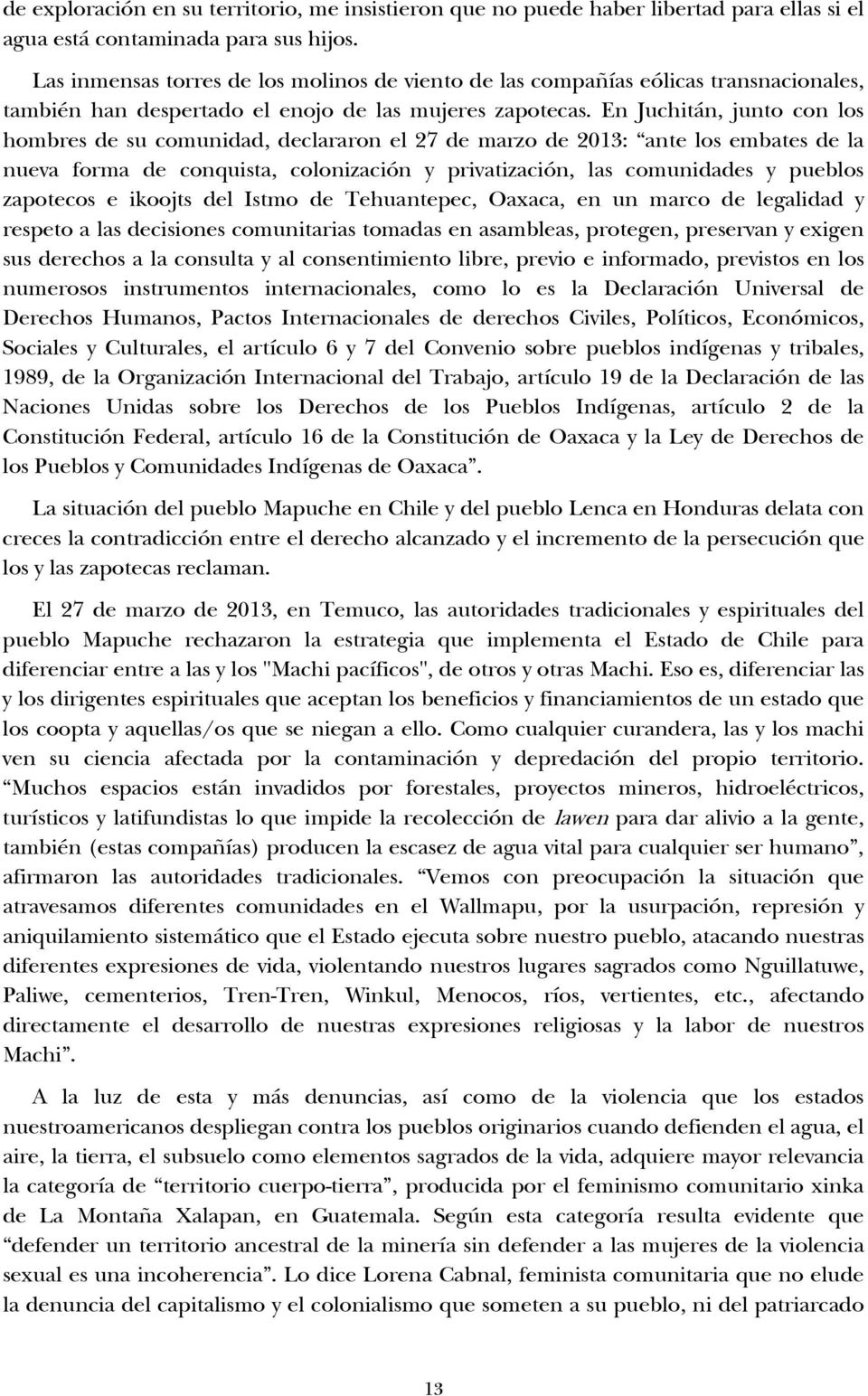 En Juchitán, junto con los hombres de su comunidad, declararon el 27 de marzo de 2013: ante los embates de la nueva forma de conquista, colonización y privatización, las comunidades y pueblos