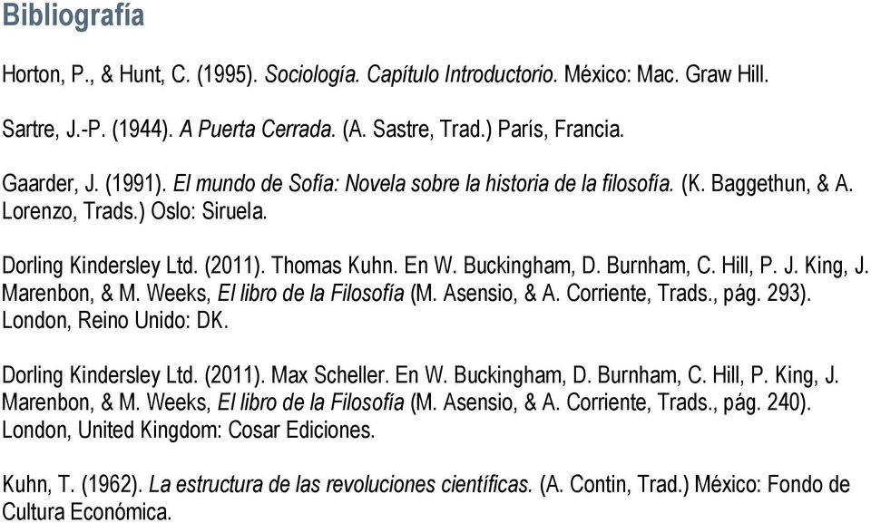 J. King, J. Marenbon, & M. Weeks, El libro de la Filosofía (M. Asensio, & A. Corriente, Trads., pág. 293). London, Reino Unido: DK. Dorling Kindersley Ltd. (2011). Max Scheller. En W. Buckingham, D.
