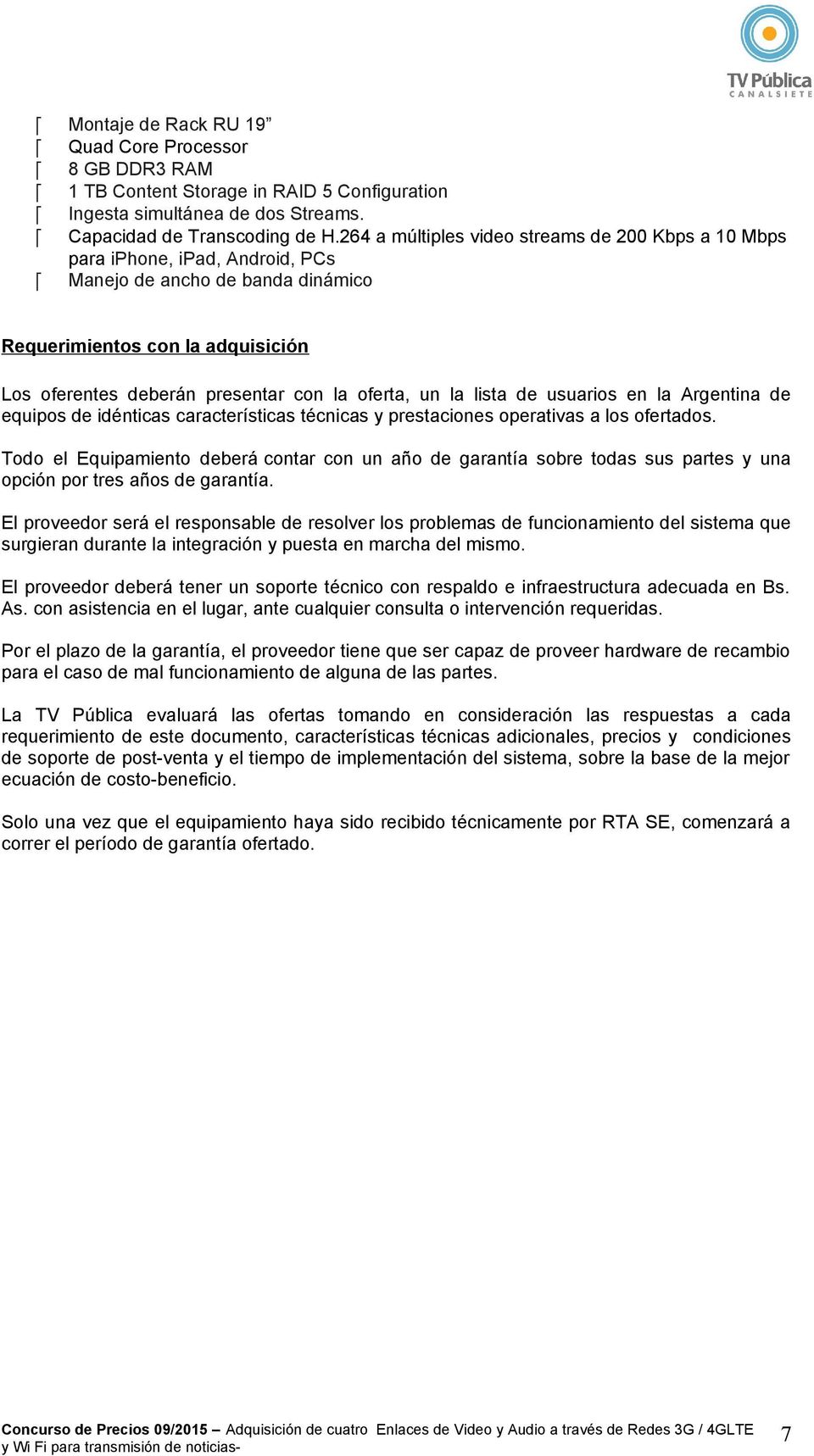 un la lista de usuarios en la Argentina de equipos de idénticas características técnicas y prestaciones operativas a los ofertados.