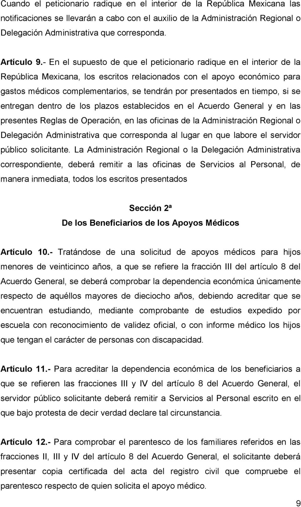 - En el supuesto de que el peticionario radique en el interior de la República Mexicana, los escritos relacionados con el apoyo económico para gastos médicos complementarios, se tendrán por