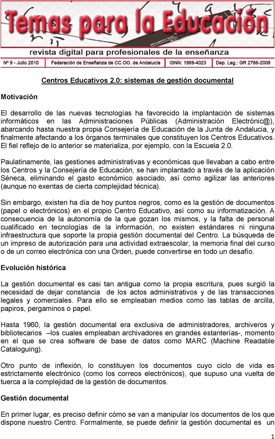 Electrónic@), abarcando hasta nuestra propia Consejería de Educación de la Junta de Andalucia, y finalmente afectando a los órganos terminales que constituyen los Centros Educativos.