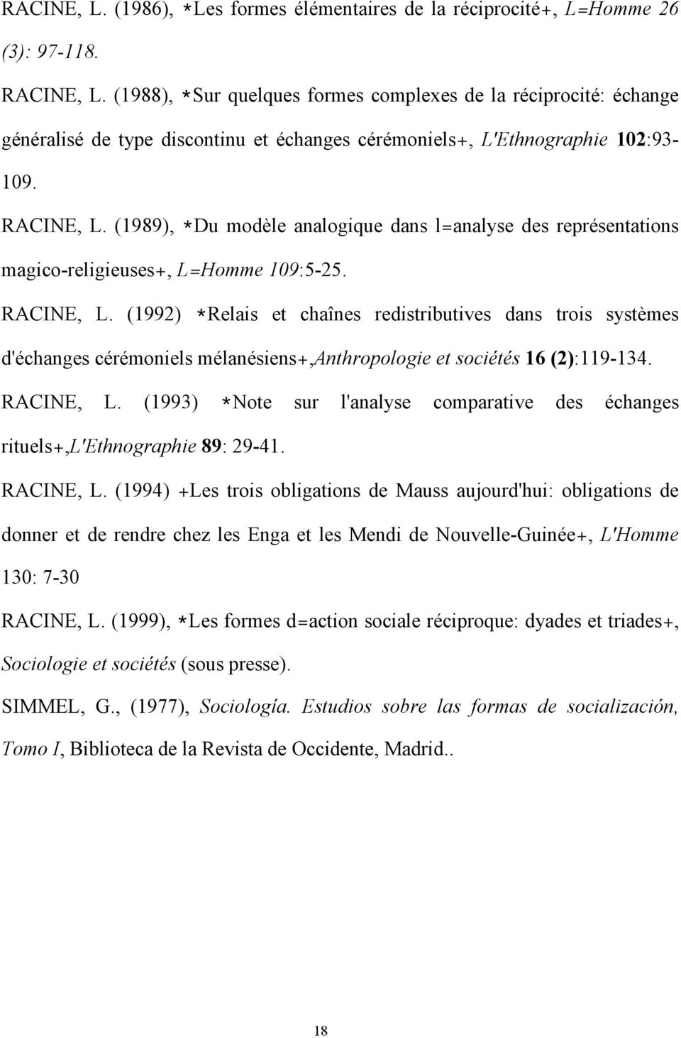 (1992) *Relais et chaînes redistributives dans trois systèmes d'échanges cérémoniels mélanésiens+,anthropologie et sociétés 16 (2):119-134. RACINE, L.