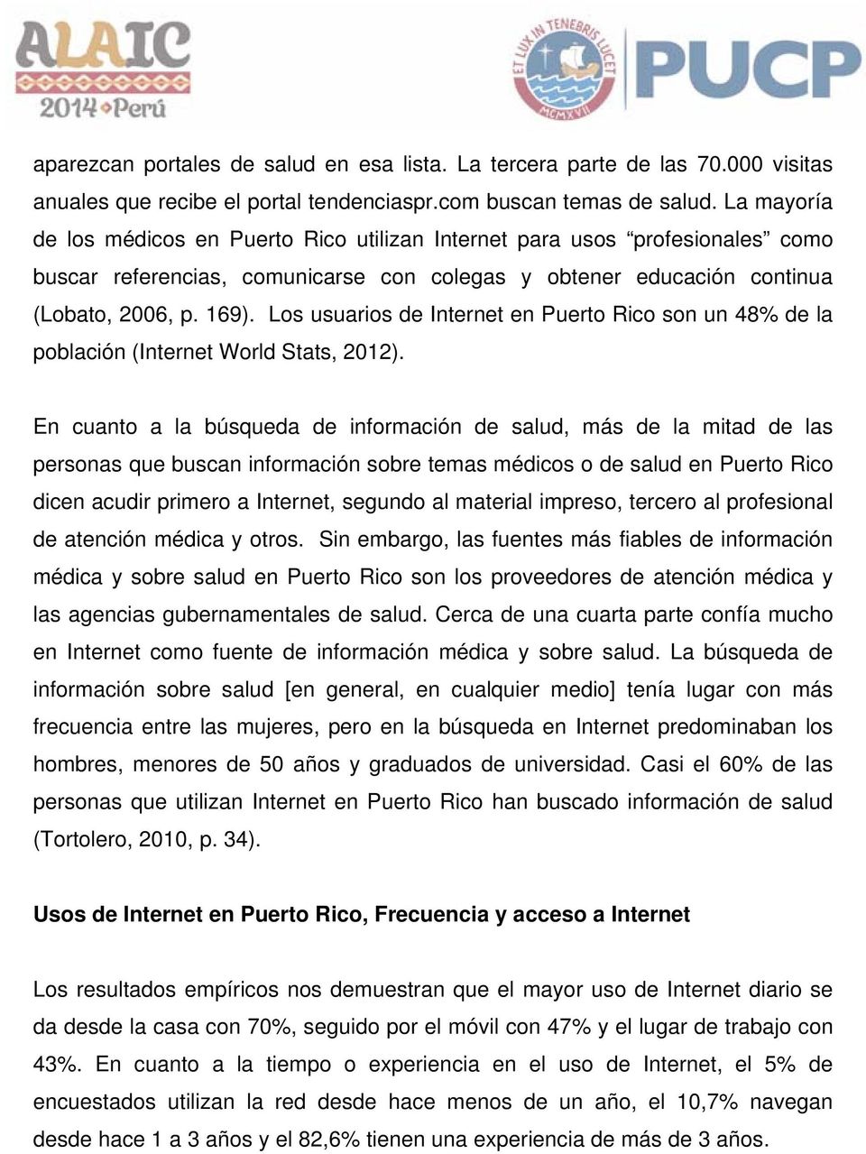 Los usuarios de Internet en Puerto Rico son un 48% de la población (Internet World Stats, 2012).