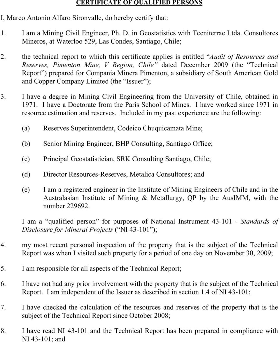 the technical report to which this certificate applies is entitled Audit of Resources and Reserves, Pimenton Mine, V Region, Chile dated December 2009 (the Technical Report ) prepared for Compania