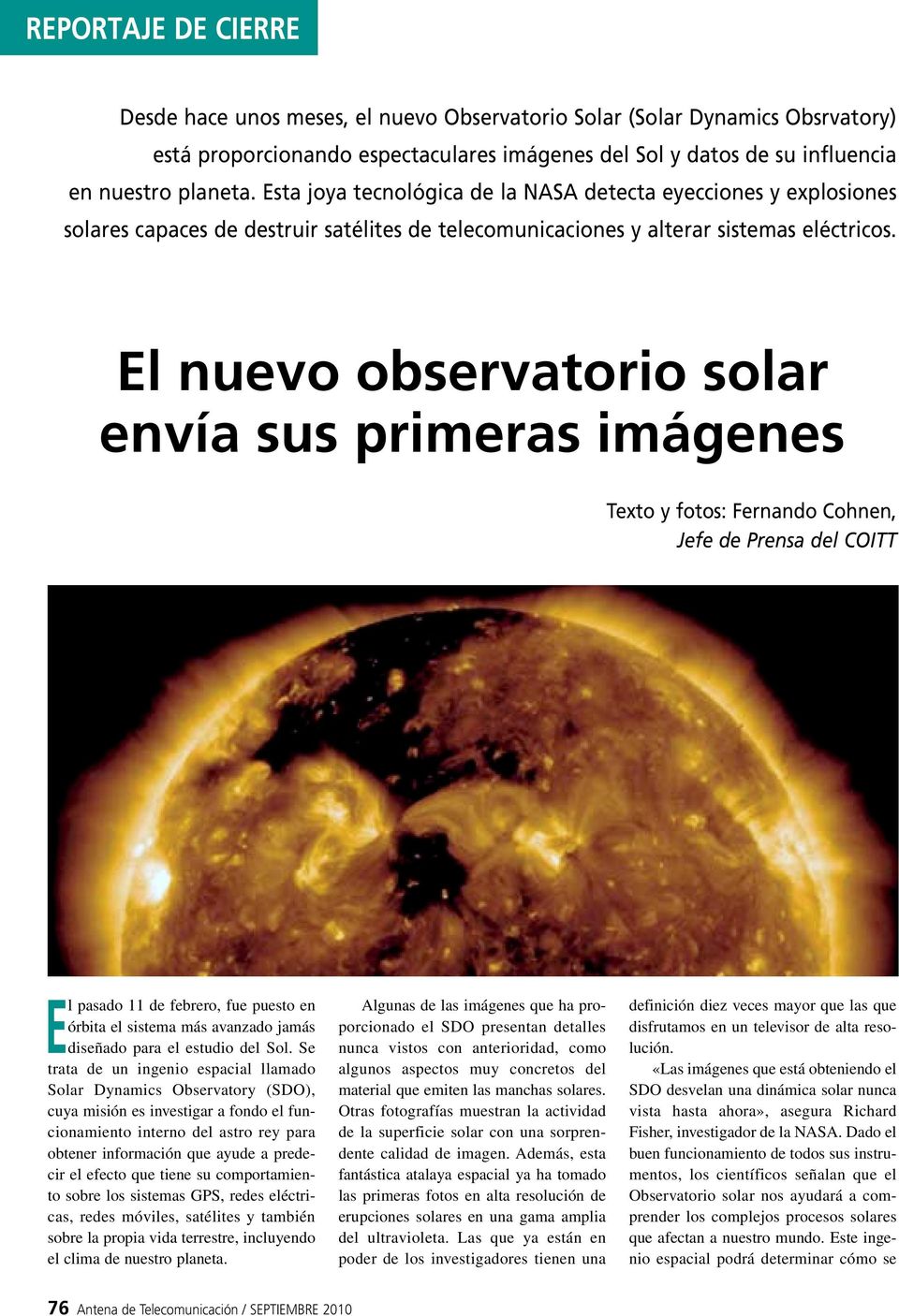 El nuevo observatorio solar envía sus primeras imágenes Texto y fotos: Fernando Cohnen, Jefe de Prensa del COITT El pasado 11 de febrero, fue puesto en órbita el sistema más avanzado jamás diseñado