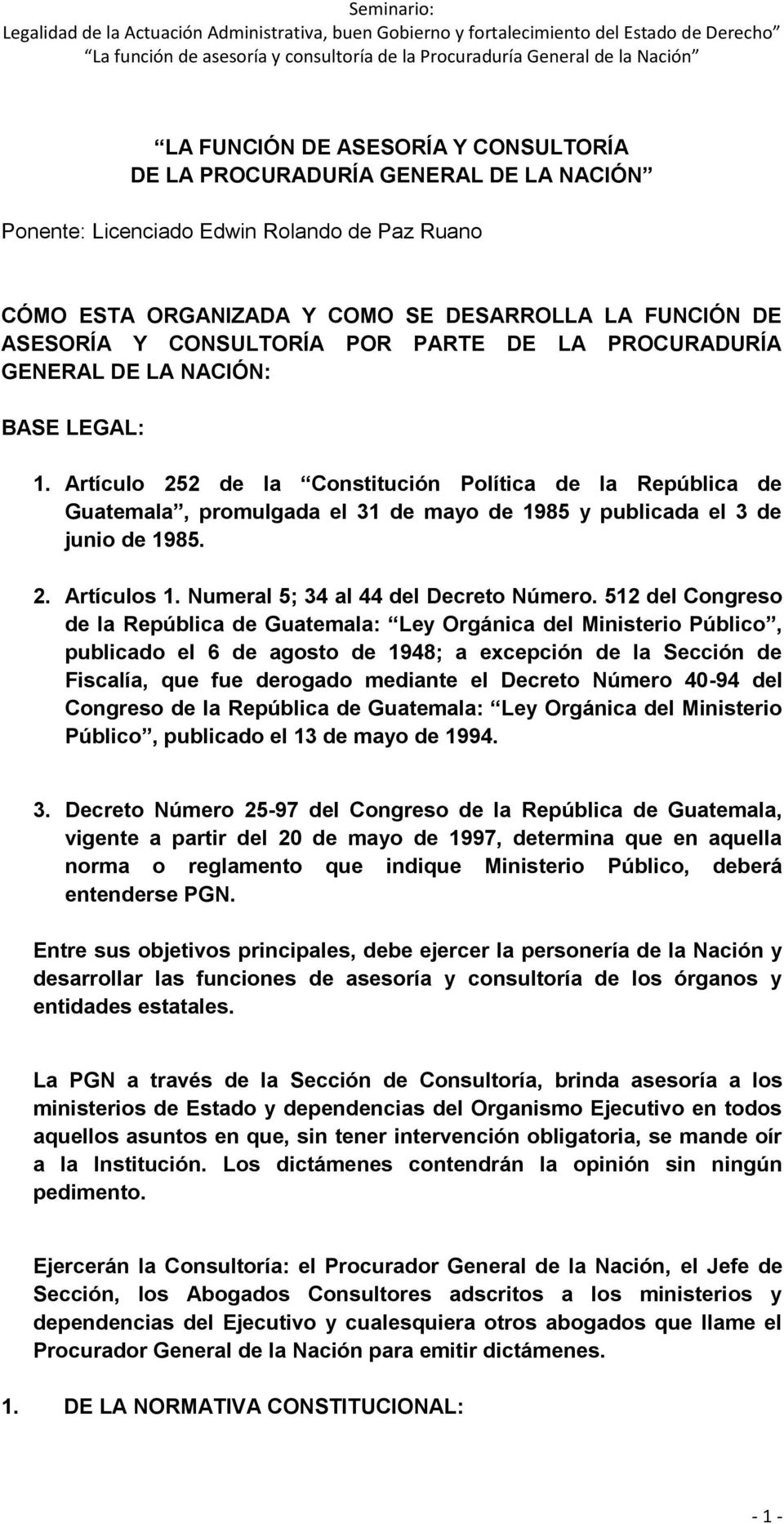 Artículo 252 de la Constitución Política de la República de Guatemala, promulgada el 31 de mayo de 1985 y publicada el 3 de junio de 1985. 2. Artículos 1. Numeral 5; 34 al 44 del Decreto Número.