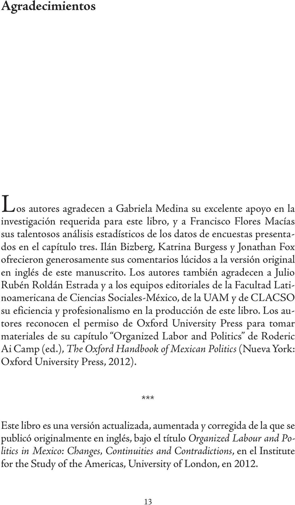 Los autores también agradecen a Julio Rubén Roldán Estrada y a los equipos editoriales de la Facultad Latinoamericana de Ciencias Sociales-México, de la UAM y de CLACSO su eficiencia y