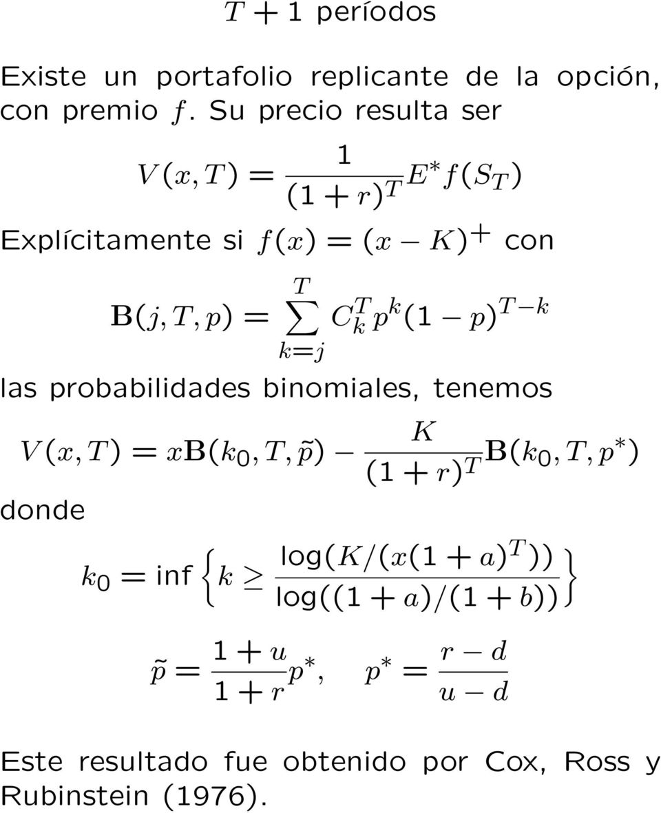 T k pk (1 p) T k las probabilidades binomiales, tenemos V (x, T ) = xb(k 0, T, p) donde k 0 = inf K (1 + r) T B(k