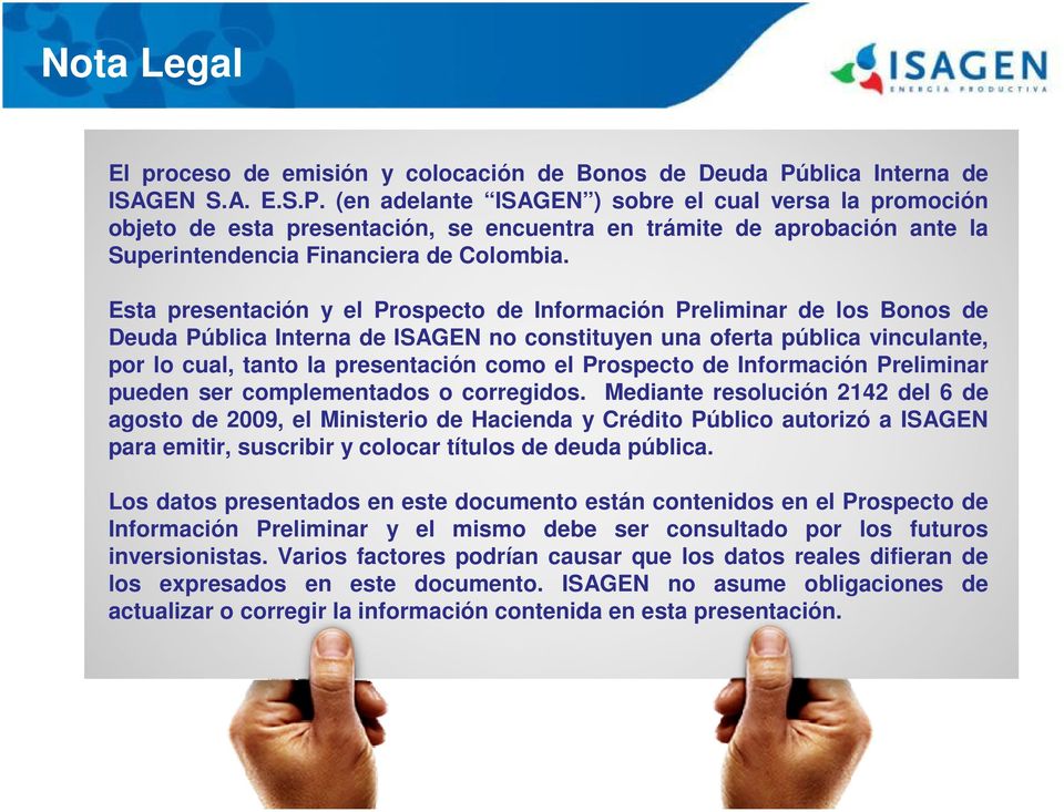(en adelante ISAGEN ) sobre el cual versa la promoción objeto de esta presentación, se encuentra en trámite de aprobación ante la Superintendencia Financiera de Colombia.